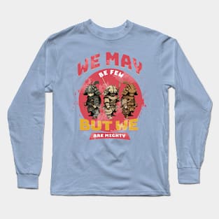 We May Be Few Long Sleeve T-Shirt